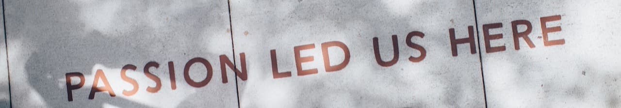 Passion Led Us Here